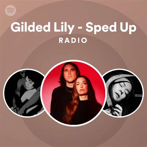 Gilded Lily Sped Up Radio Playlist By Spotify Spotify