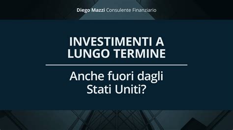 Investimenti A Lungo Termine Funzionano Anche Fuori Dagli Stati Uniti Diego Mazzi