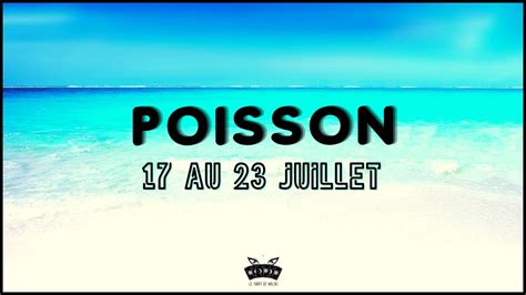 ♓ Poisson ♓ Semaine Du 17 Au 23 Juillet 2023 🔮 Horoscope ️ Sentimental