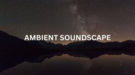 Ethereal Soundscapes Ambient Relaxation And Natures Serenade Youtube