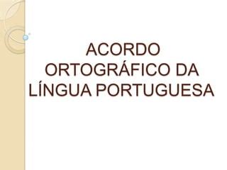 Apresentaçao acordo ortográfico da língua portuguesa PPT