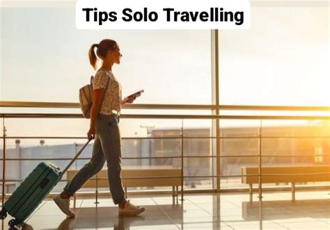 Solo Traveling Untuk Pemula Tips Agar Perjalanan Nyaman Dan