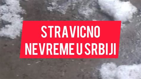 Uzivo Stravicno Nevreme U Srbiji Unistilo Sve Led I Oluja Razorili