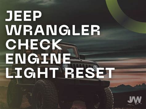 Jeep Wrangler Check Engine Light Reset Complete Guide