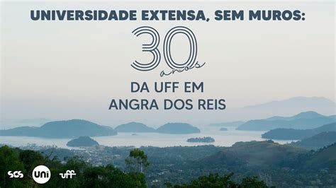 Faculdade Em Angra Dos Reis - Universidade extensa, sem muros: 30 anos da UFF em Angra dos Reis - YouTube