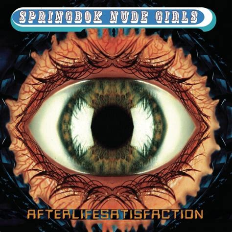 Springbok Nude Girls Afterlifesatisfaction Lyrics And Tracklist Genius