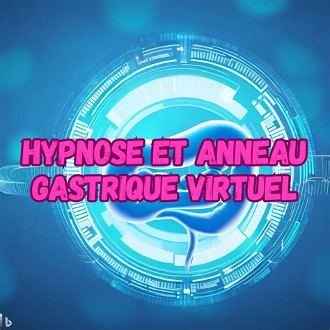 Hypnose et anneau gastrique virtuel Vos hypnothérapeutes à Genève