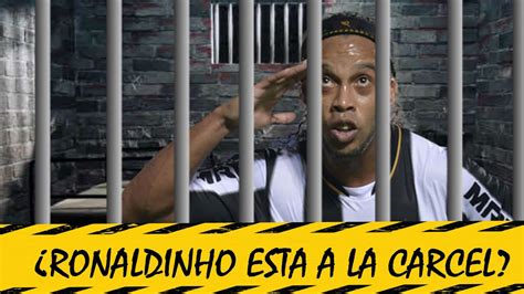 Porque Ronaldinho Esta En Prisi N Youtube