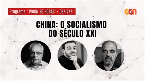 China Socialismo Do Seculo 21 - CHINA: O SOCIALISMO DO SÉCULO XXI | TVGGN 20H (08/12/21) - YouTube