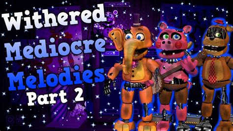 Fnaf Speed Edit Making Withered Mediocre Melodies Part 2 Youtube