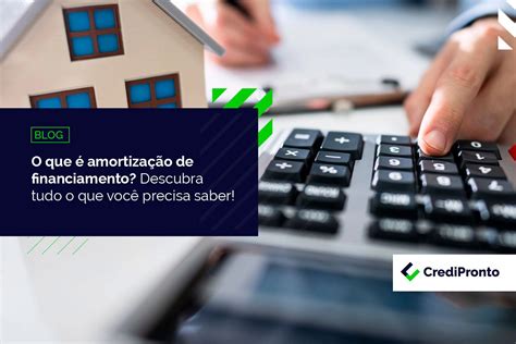 CrediPronto Amortização de financiamento descubra o que é os tipos e