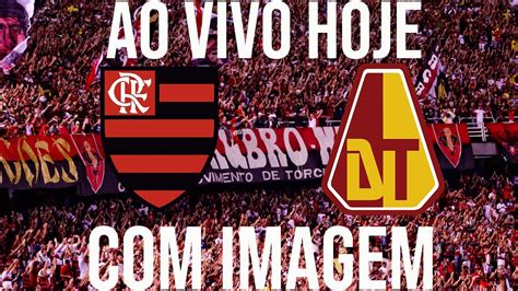 FLAMENGO X TOLIMA AO VIVO IMAGEM HOJE AGORAASSISTA ONDE ASSISTIR