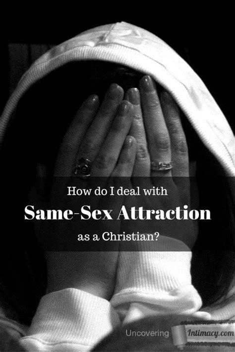How Do I Deal With Same Sex Attraction As A Christian Uncovering Intimacy