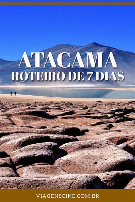 Deserto Do Atacama Dicas E Roteiro De Viagem Dia A Dia Roteiros De