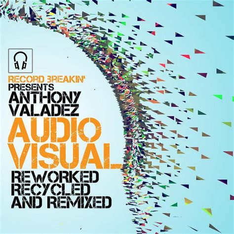 AUDIO / VISUAL : Reworked, Recycled and Remixed | Anthony Valadez | Recordbreakin