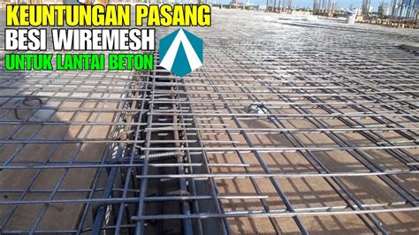 Keuntungan Pasang Besi Wiremesh Untuk Dak Lantai Beton Reinforcment