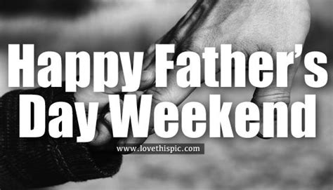 Happy Fathers Day Weekend Pictures Photos And Images For Facebook