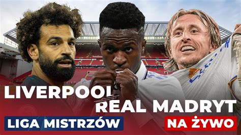 LIVERPOOL REAL MADRYT TRANSMISJA LIVE MECZ NA ŻYWO NA MŁODY