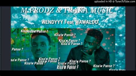 Wendy Traka Feat Wawaldo Kisa W Panse Youtube