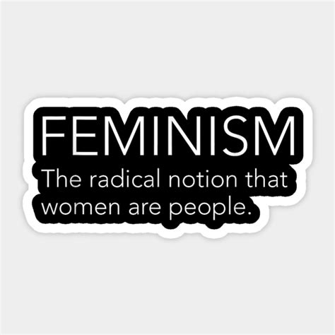 Feminism The Radical Notion That Women Are People Feminism Quote