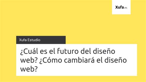 Cu L Es El Futuro Del Dise O Web C Mo Cambiar El Dise O Web Xufa