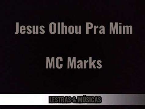 Jesus Olhou Pra Mim Mc Marks Letra Youtube