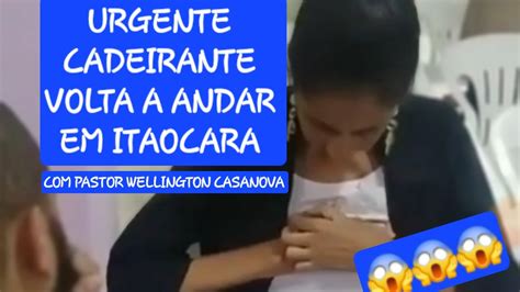 ELA SE LEVANTOU DA CADEIRA DE RODAS PASTOR WELLINGTON CASANOVA YouTube