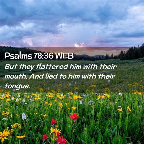 Psalms 78 36 WEB But They Flattered Him With Their Mouth And Lied