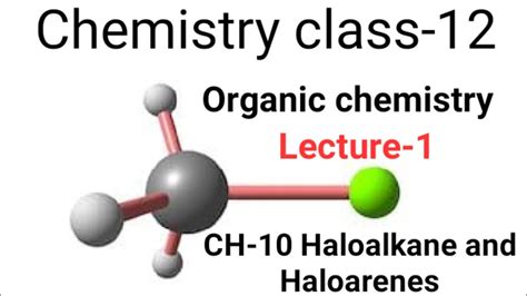 Class Organic Chemistry Chapter Haloalkane And Haloarenes Lecture