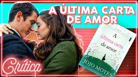 Um Filme Para Se Apaixonar E Chorar A Ltima Carta De Amor Cr Tica