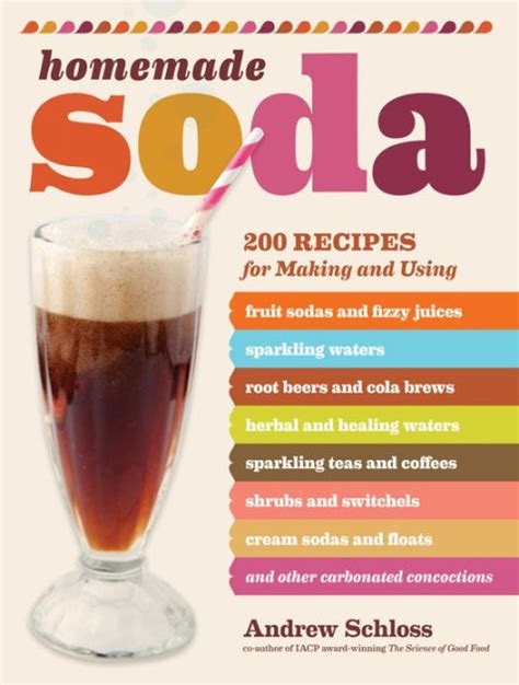 Homemade Soda 200 Recipes For Making And Using Fruit Sodas And Fizzy Juices Sparkling Waters Root