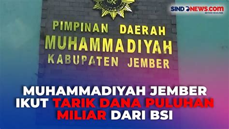 Muhammadiyah Jember Tarik Dana Puluhan Miliar Dari Bsi Dialihkan Ke