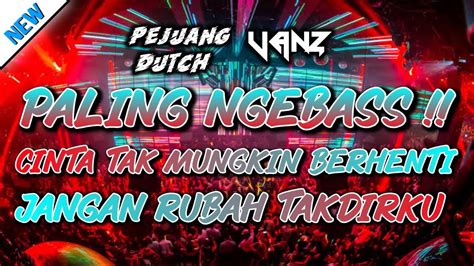 Dj Cinta Tak Mungkin Berhenti X Jangan Rubah Takdirku Jungle Dutch