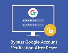 Guides To Bypass Google Account Verification After Reset