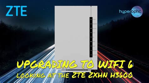 Upgrading To A Hyperoptic Zte Zxhn H3600 Wifi 6 Router Even Faster