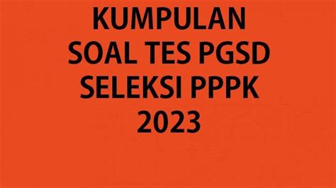 Soal Tes Seleksi Pppk Guru Sd 2023 Dan Lengkap Kunci Jawaban