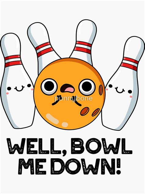 Well Bowl Me Down Cute Bowling Pun Sticker For Sale By Punnybone