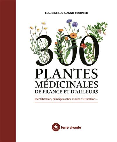 300 plantes médicinales de France et d ailleurs Identification