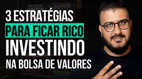 3 Estratégias Para Ficar Rico Investindo Na Bolsa De Valores Youtube