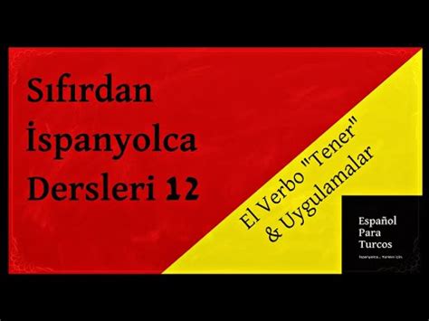 Sıfırdan İspanyolca Dersleri 12 Tener Sahip Olmak Tener que