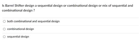 Solved Is Barrel Shifter design a sequential design or | Chegg.com