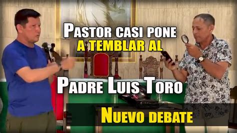 PASTOR Dice Tener Citas Con Que Refutar Al PADRE LUIS TORO Y Le Pide