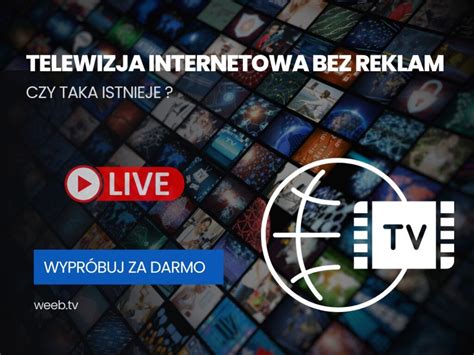 Telewizja Internetowa Bez Reklam Czy Taka Istnieje Weebtv Blog