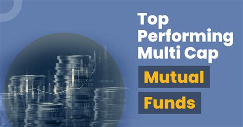 Top Performing Multi Cap Mutual Funds To Invest In 2022