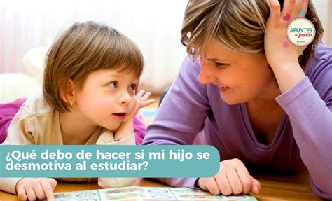 Qué debo de hacer si mi hijo se desmotiva al estudiar Revista