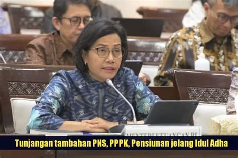 TOK JELANG IDUL ADHA Sri Mulyani Pastikan PNS PPPK Dan PENSIUNAN