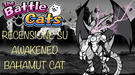 Recensione Su Awakened Bahamut Cat The Battle Cats YouTube