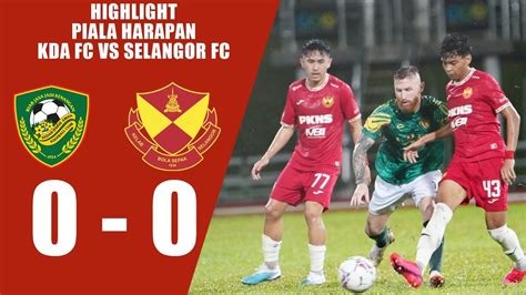 Highlight Kedah Darul Aman Fc Vs Selangor Fc Piala Harapan