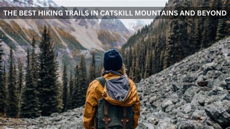 Discover the Best Hiking Trails in Catskill Mountains and Beyond