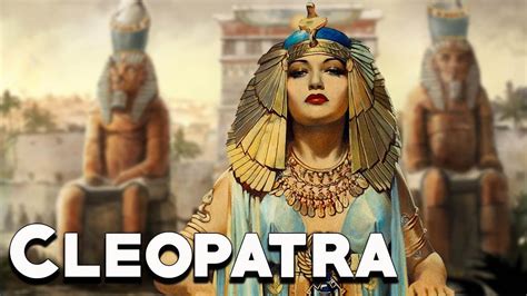 Cleopatra The Queen Of Egypt Part 12 Great Figures Of History See U In History Youtube